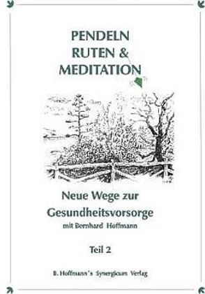 Pendel, Ruten und Meditation. Neue Wege zur Gesundheitsvorsorge / Pendel, Ruten und Meditation. von Hoffmann,  Bernhard