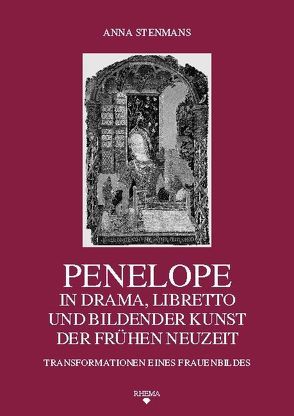 Penelope in Drama, Libretto und Bildender Kunst der Frühen Neuzeit von Stenmans,  Anna