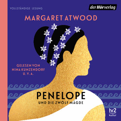 Penelope und die zwölf Mägde von Atwood,  Margaret, Breuer,  Marlene, Ehl,  Luise Pauline, Engel,  Johanna, Hübner,  Sabine, Ingendaay,  Marcus, Kunzendorf,  Nina, Pitschmann,  Toni, Schroeder,  Peter, Zerwer,  Uwe