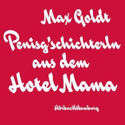 Penisg’schichterln aus dem Hotel Mama von Goldt,  Max