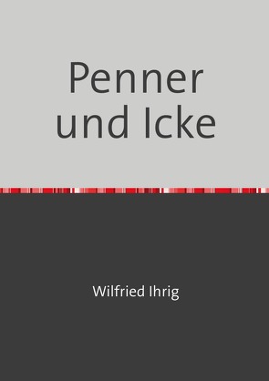 Penner und Icke von Ihrig,  Wilfried