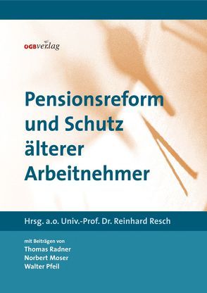 Pensionsreform und Schutz älterer Arbeitnehmer von Moser,  Norbert, Pfeil,  Walter, Pfeil,  Walter J., Radner,  Thomas, Resch,  Reinhard