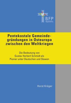 Pentekostale Gemeindegründungen in Osteuropa zwischen den Weltkriegen von Bund Freikirchlicher Pfingstgemeinden, Krüger,  Horst