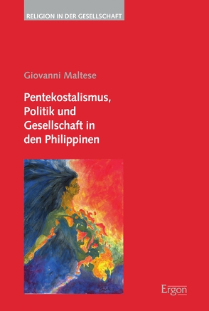 Pentekostalismus, Politik und Gesellschaft in den Philippinen von Maltese,  Giovanni