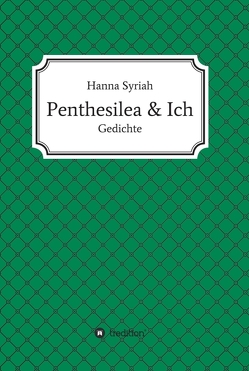 Penthesilea und ich von Syriah,  Hanna