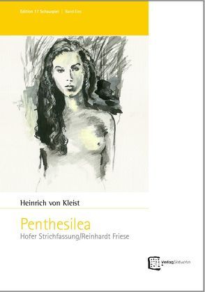 Penthesilea von Friese,  Reinhardt, Kleist,  Heinrich von, Poessnecker,  Ulrich, Schindler,  Thomas