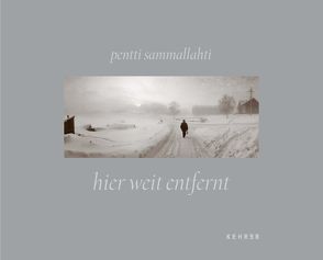 Pentti Sammallahti – HIER WEIT ENTFERNT von Albrecht,  Kristoffer, Sammallahti,  Pekka, Thrane,  Finn