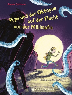 Pepe und der Oktopus auf der Flucht vor der Müllmafia von Quitterer,  Stepha, Weikert,  Claudia