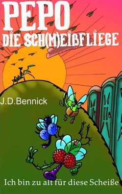 Pepo die Sch(m)eißfliege von Bennick,  J.D.