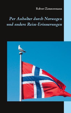 Per Anhalter durch Norwegen und andere Reise-Erinnerungen von Zimmermann,  Robert