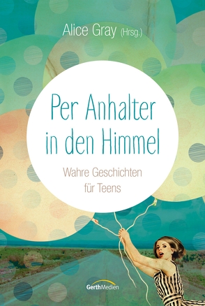 Per Anhalter in den Himmel von Gray,  Alice