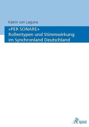 ‚PER SONARE‘ Rollentypen und Stimmwirkung im Synchronland Deutschland von von Laguna,  Katrin