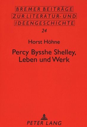 Percy Bysshe Shelley, Leben und Werk von Höhne,  Horst