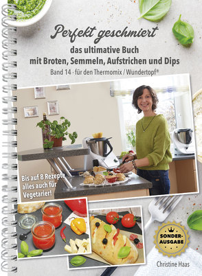 Perfekt geschmiert, das ultimative Buch mit Broten, Semmeln, Aufstrichen und Dips von Haas,  Christine