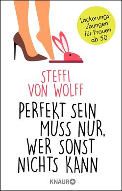 Perfekt sein muss nur, wer sonst nichts kann von Wolff,  Steffi