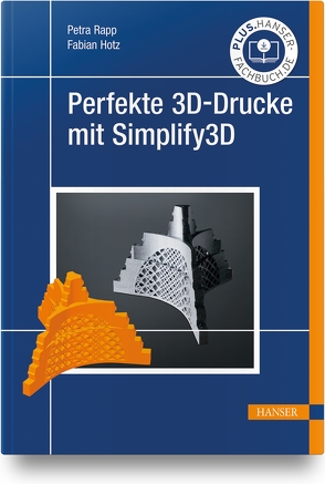 Perfekte 3D-Drucke mit Simplify3D von Hotz,  Fabian, Rapp,  Petra