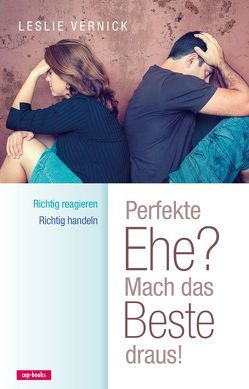 Perfekte Ehe? Sich richtig verhalten, wenn der andere sich falsch verhält von Vernick,  Leslie