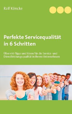 Perfekte Servicequalität in 6 Schritten von Köncke,  Ralf