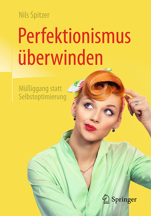 Perfektionismus überwinden von Spitzer,  Nils