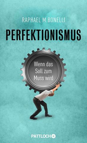 Perfektionismus von Bonelli,  Raphael M.