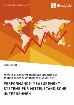 Performance-Measurement-Systeme für mittelständische Unternehmen. Entscheidungsunterstützende Informationssysteme im Geschäftsprozessmanagement von Schmidt,  Simon