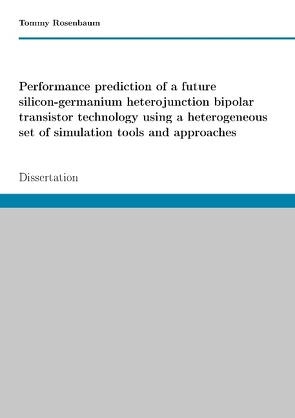 Performance prediction of a future SiGe HBT technology using a heterogeneous set of simulation tools and approaches von Rosenbaum,  Tommy