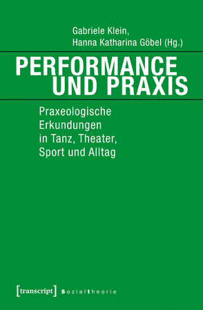 Performance und Praxis von Göbel,  Hanna Katharina, Klein,  Gabriele