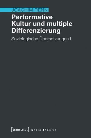 Performative Kultur und multiple Differenzierung von Renn,  Joachim