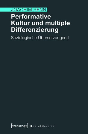 Performative Kultur und multiple Differenzierung von Renn,  Joachim