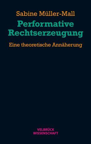 Performative Rechtserzeugung von Müller-Mall,  Sabine