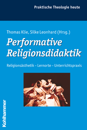 Performative Religionsdidaktik von Bitter,  Gottfried, Fechtner,  Kristian, Fuchs,  Ottmar, Gerhards,  Albert, Klie,  Thomas, Kohler-Spiegel,  Helga, Leonhard,  Silke, Morgenthaler,  Christoph, Wagner-Rau,  Ulrike