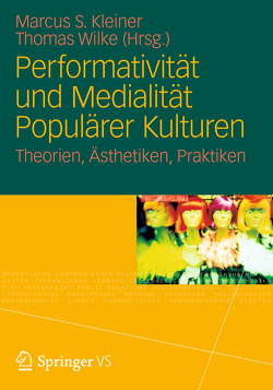 Performativität und Medialität Populärer Kulturen von Kleiner,  Marcus S., Wilke,  Thomas