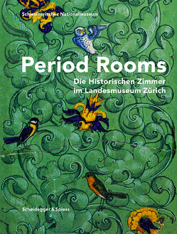 Period Rooms von Abegg,  Regine, de Capitani,  François, Dosch,  Leza, Illi,  Martin, Meile,  Felicitas, Petrak,  Gaby, Schubiger,  Benno, Seiler,  Roger, Sonderegger,  Christina, Spillmann,  Andreas