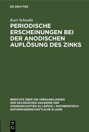 Periodische Erscheinungen bei der anodischen Auflösung des Zinks von Schwabe,  Kurt