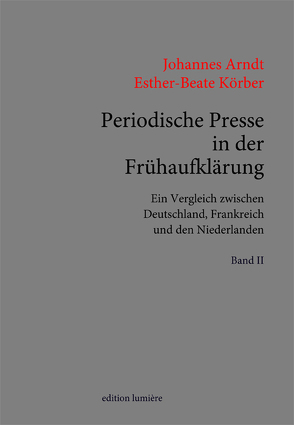 Periodische Presse in der Frühaufklärung. (1700–1750). Ein Vergleich zwischen Deutschland, Frankreich und den Niederlanden. von Arndt,  Johannes