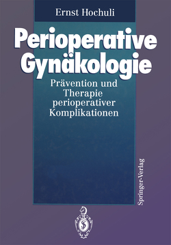 Perioperative Gynäkologie von Almendral,  A., Bitzer,  J., Hochuli,  Ernst, Rageth,  C., Steiner,  R.