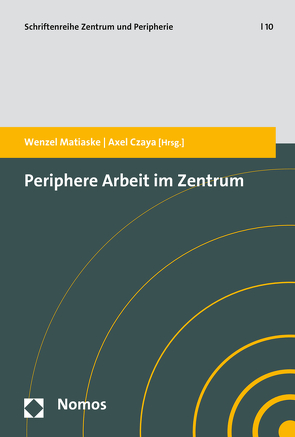 Periphere Arbeit im Zentrum von Czaya,  Axel, Matiaske,  Wenzel