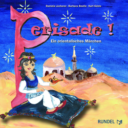 PERISADE – Ein orientalisches Märchen von Bestle,  Barbara, Gäble,  Kurt, Löcherer,  Daniela