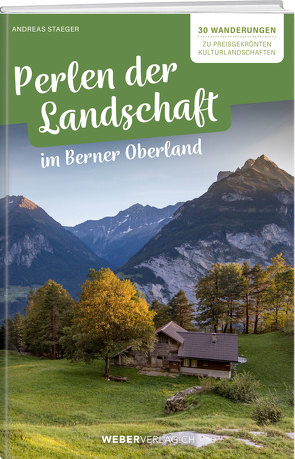 Perlen der Landschaft im Berner Oberland von Staeger,  Andreas