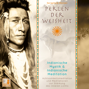 Perlen der Weisheit, Indianische Mystik {Indianer Meditation CD, Indianische Weisheiten, Morgen-Meditation, Die zwei Wölfe} von Monien,  Seraphine