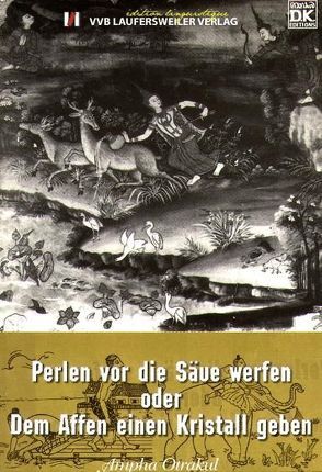 Perlen vor die Säue werfen oder dem Affen einen Kristall geben von Burimchit,  Tongchai, Krechel R, Lankes,  Hans Ch, Otrakul Ampha