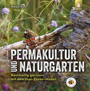 Permakultur und Naturgarten von Gastl,  Markus