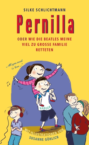 Pernilla oder Wie die Beatles meine viel zu große Familie retteten von Göhlich,  Susanne, Schlichtmann,  Silke