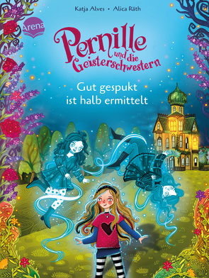 Pernille und die Geisterschwestern (1). Gut gespukt ist halb ermittelt von Alves,  Katja, Räth,  Alica