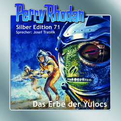 Perry Rhodan Silber Edition 71: Das Erbe der Yulocs von Darlton,  Clark, Tratnik,  Josef