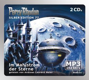 Perry Rhodan Silber Edition (MP3-CDs) 77 – Im Mahlstrom der Sterne von Darlton,  Clark, Francis,  H G, Kneifel,  Hans, Maier,  Andreas Laurenz, Vlcek,  Ernst, Voltz,  William