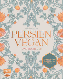 Persien vegan – Das Kochbuch von Petroudi,  Sarvenaz