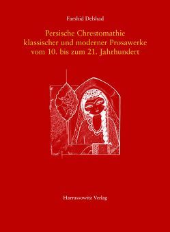 Persische Chrestomathie klassischer und moderner Prosawerke vom 10. bis zum 21. Jahrhundert von Delshad,  Farshid