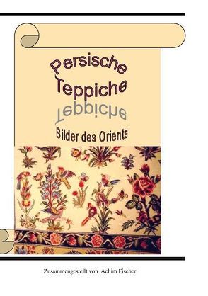 Persische Teppiche von Fischer,  Achim