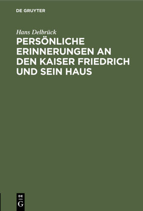 Persönliche Erinnerungen an den Kaiser Friedrich und sein Haus von Delbrueck,  Hans